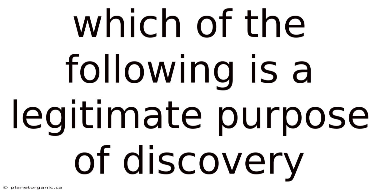 Which Of The Following Is A Legitimate Purpose Of Discovery