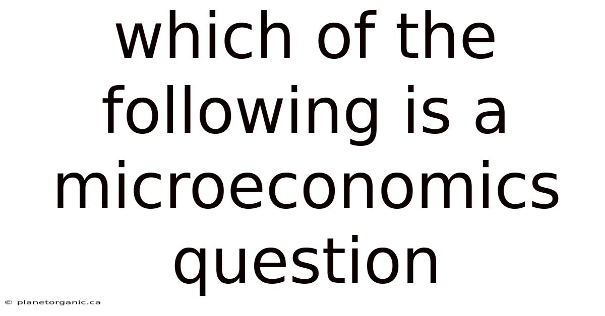 Which Of The Following Is A Microeconomics Question