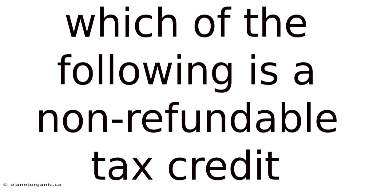 Which Of The Following Is A Non-refundable Tax Credit
