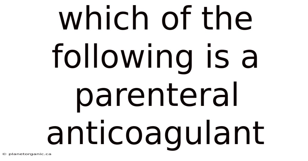 Which Of The Following Is A Parenteral Anticoagulant