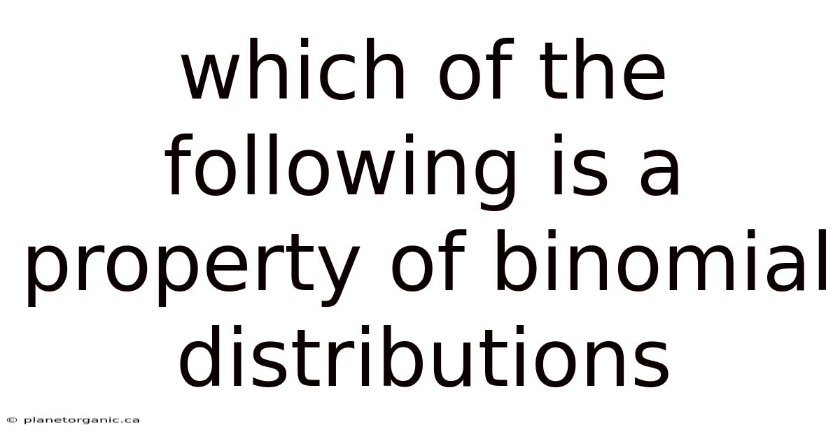 Which Of The Following Is A Property Of Binomial Distributions