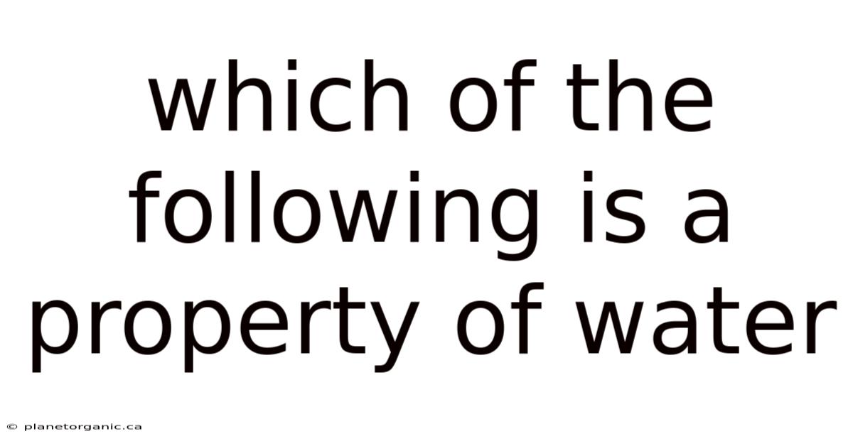Which Of The Following Is A Property Of Water