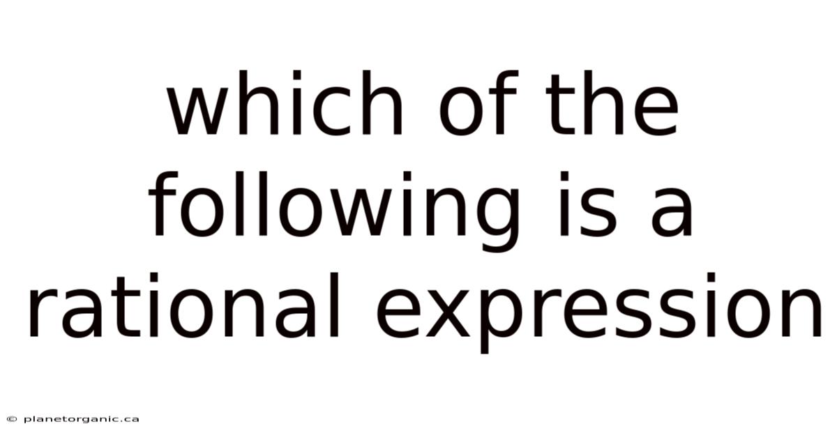 Which Of The Following Is A Rational Expression