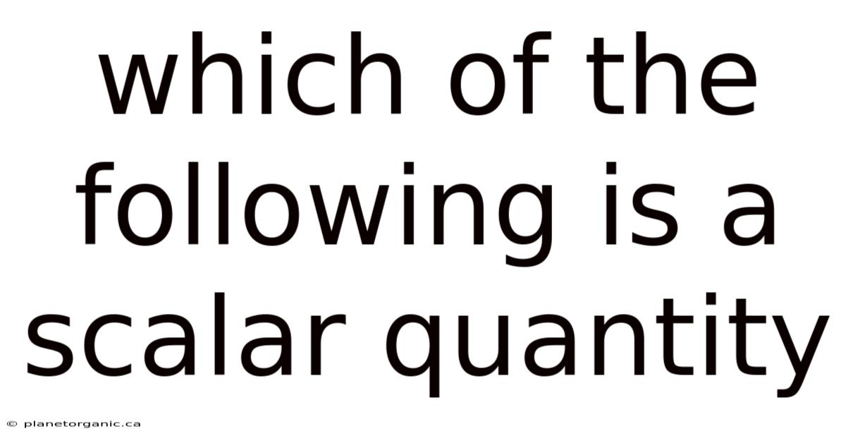 Which Of The Following Is A Scalar Quantity