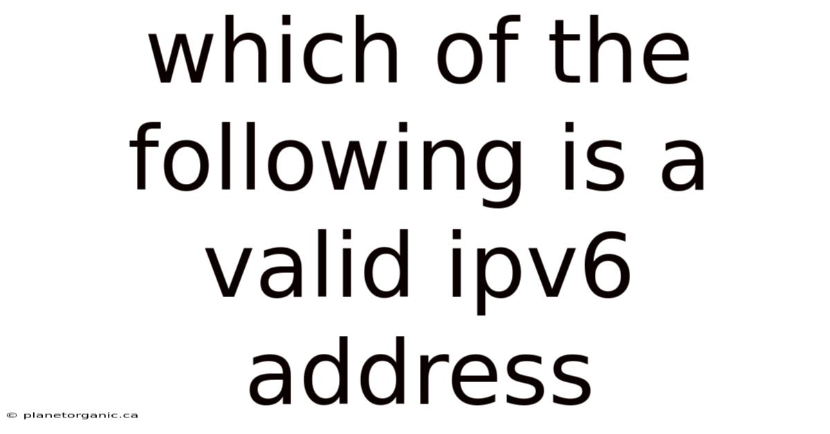 Which Of The Following Is A Valid Ipv6 Address
