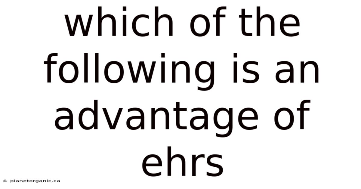 Which Of The Following Is An Advantage Of Ehrs