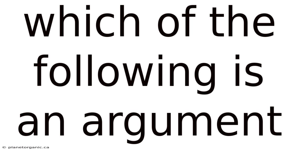 Which Of The Following Is An Argument