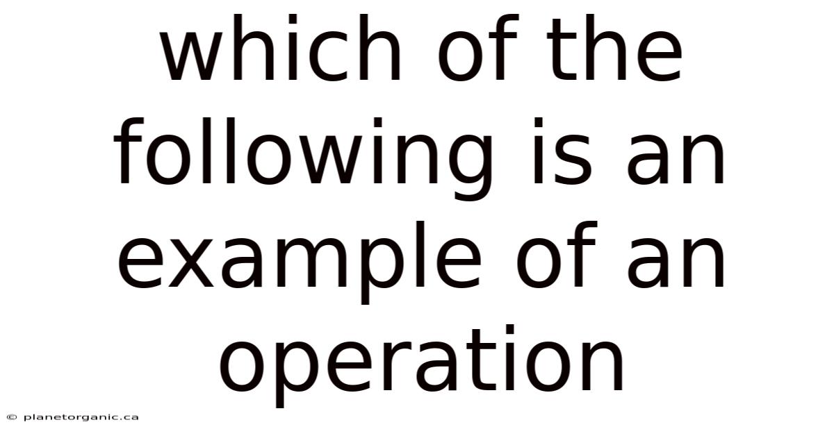 Which Of The Following Is An Example Of An Operation