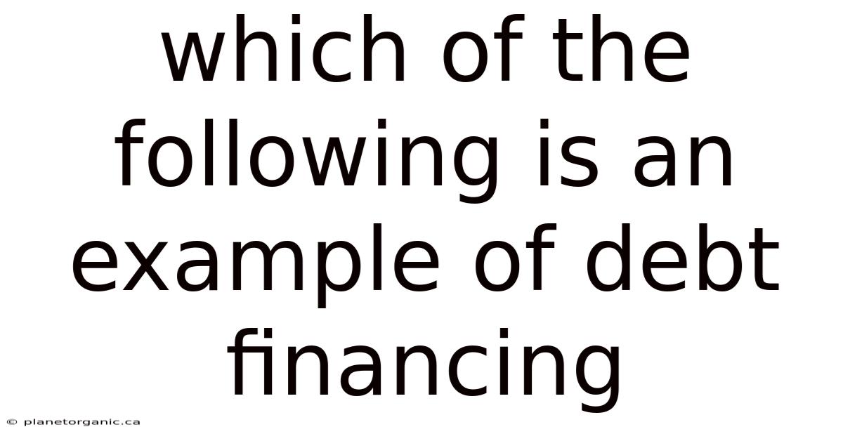 Which Of The Following Is An Example Of Debt Financing