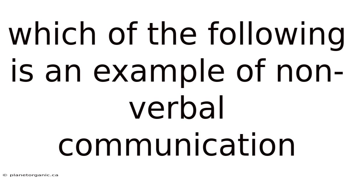 Which Of The Following Is An Example Of Non-verbal Communication
