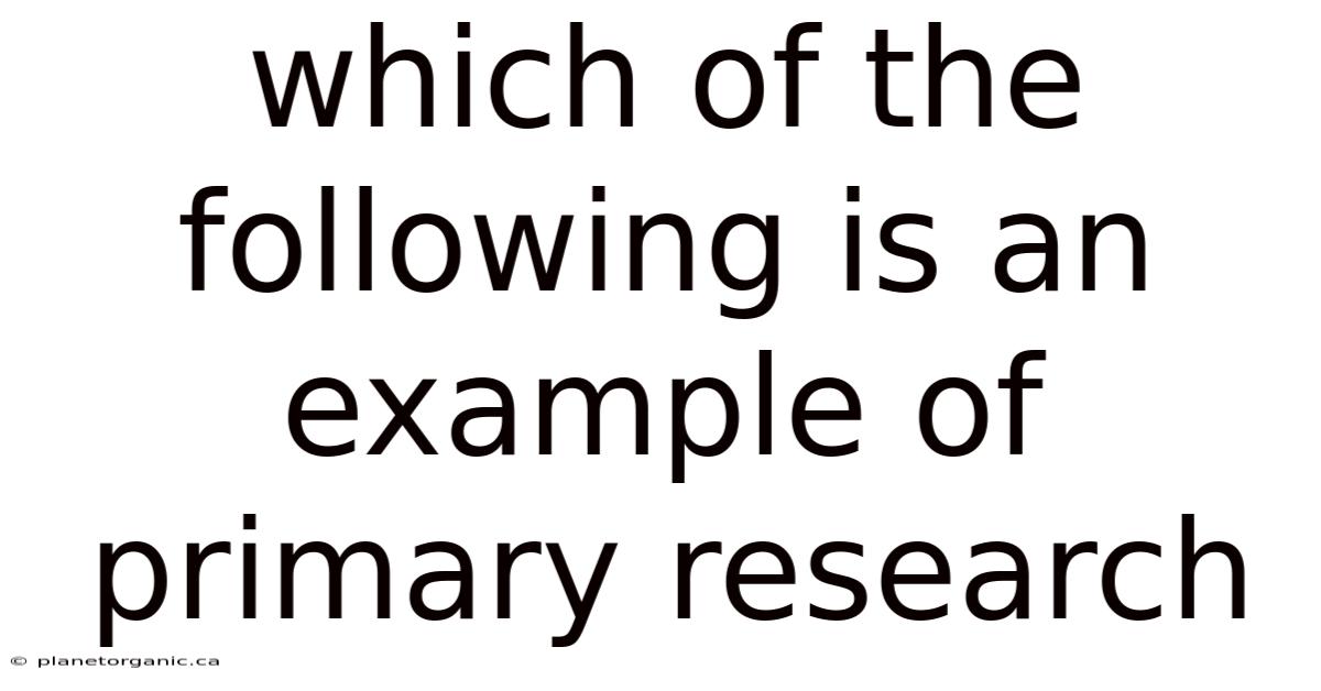 Which Of The Following Is An Example Of Primary Research