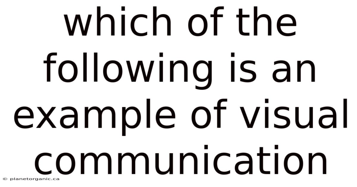 Which Of The Following Is An Example Of Visual Communication