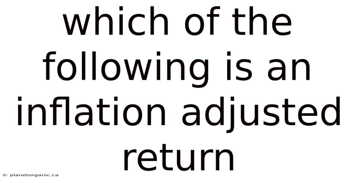 Which Of The Following Is An Inflation Adjusted Return
