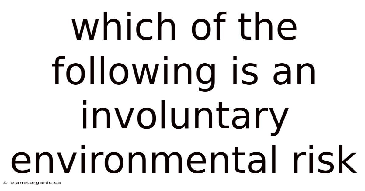Which Of The Following Is An Involuntary Environmental Risk