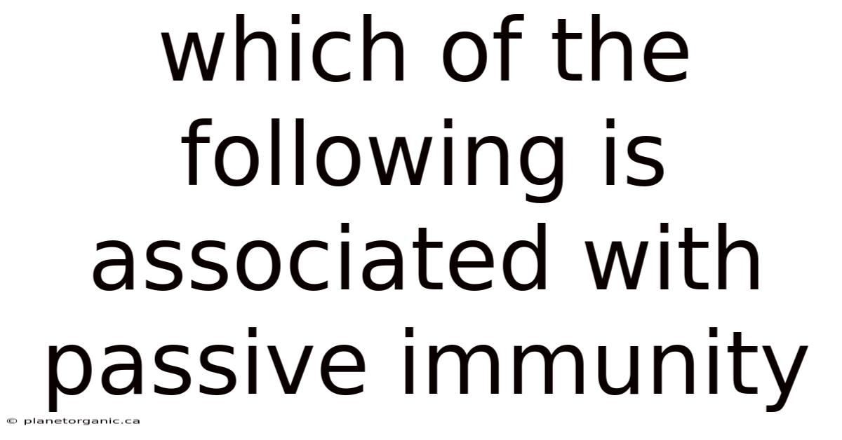 Which Of The Following Is Associated With Passive Immunity