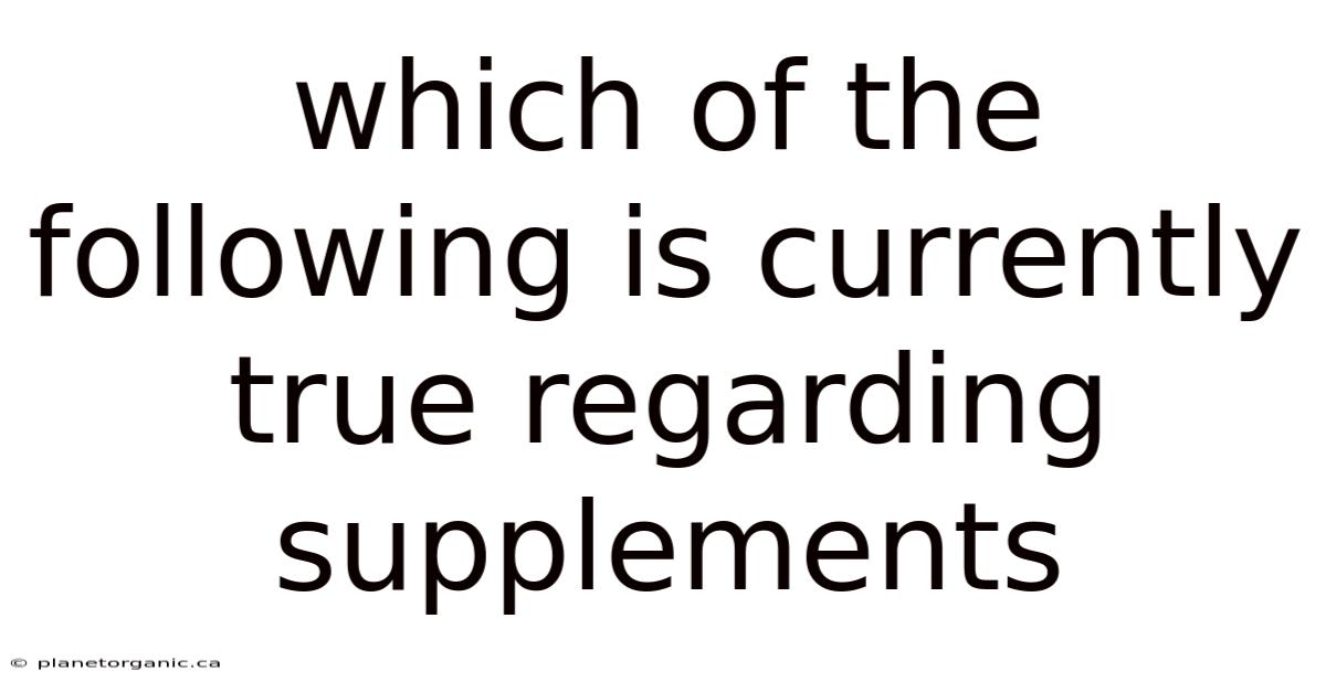 Which Of The Following Is Currently True Regarding Supplements