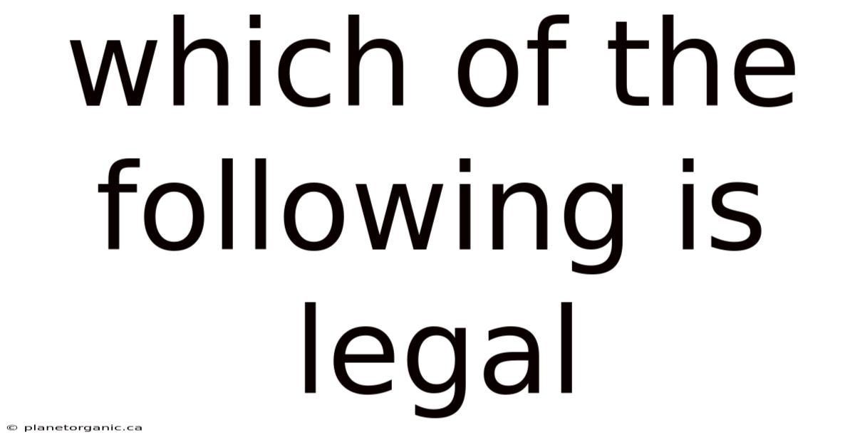 Which Of The Following Is Legal