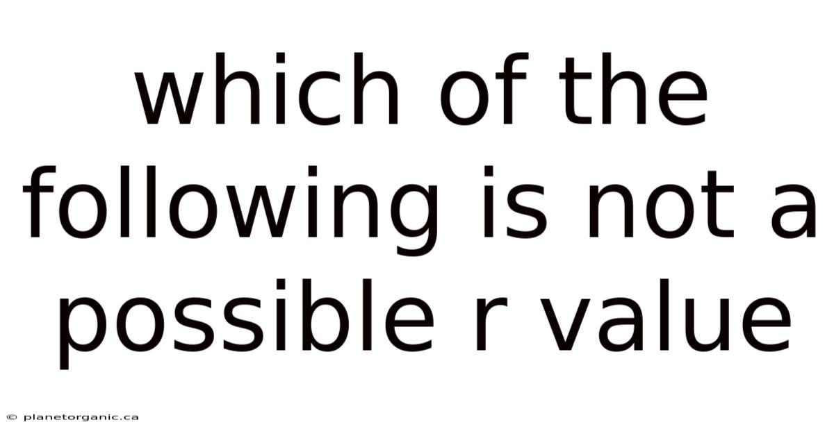 Which Of The Following Is Not A Possible R Value