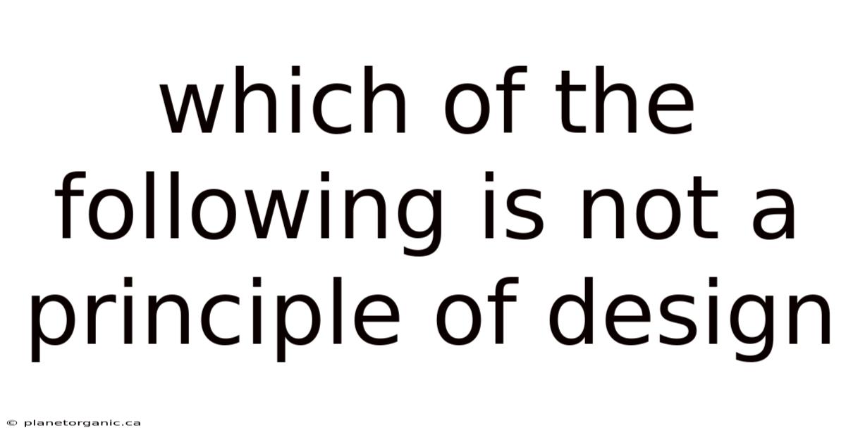 Which Of The Following Is Not A Principle Of Design