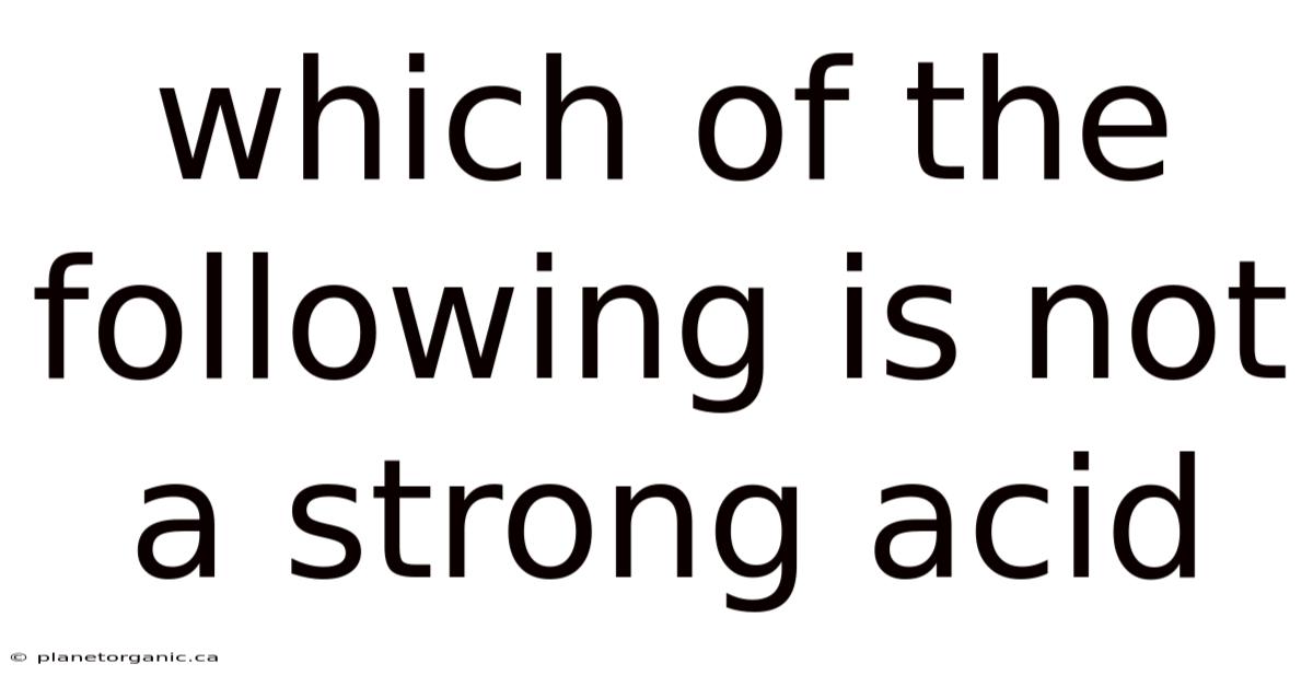 Which Of The Following Is Not A Strong Acid