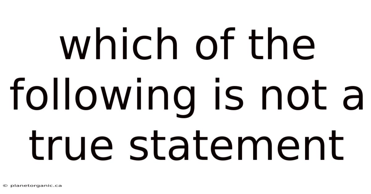 Which Of The Following Is Not A True Statement