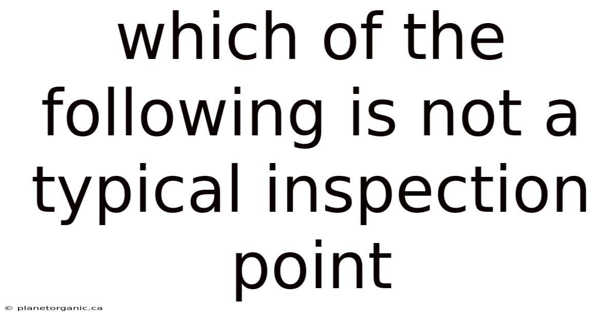 Which Of The Following Is Not A Typical Inspection Point