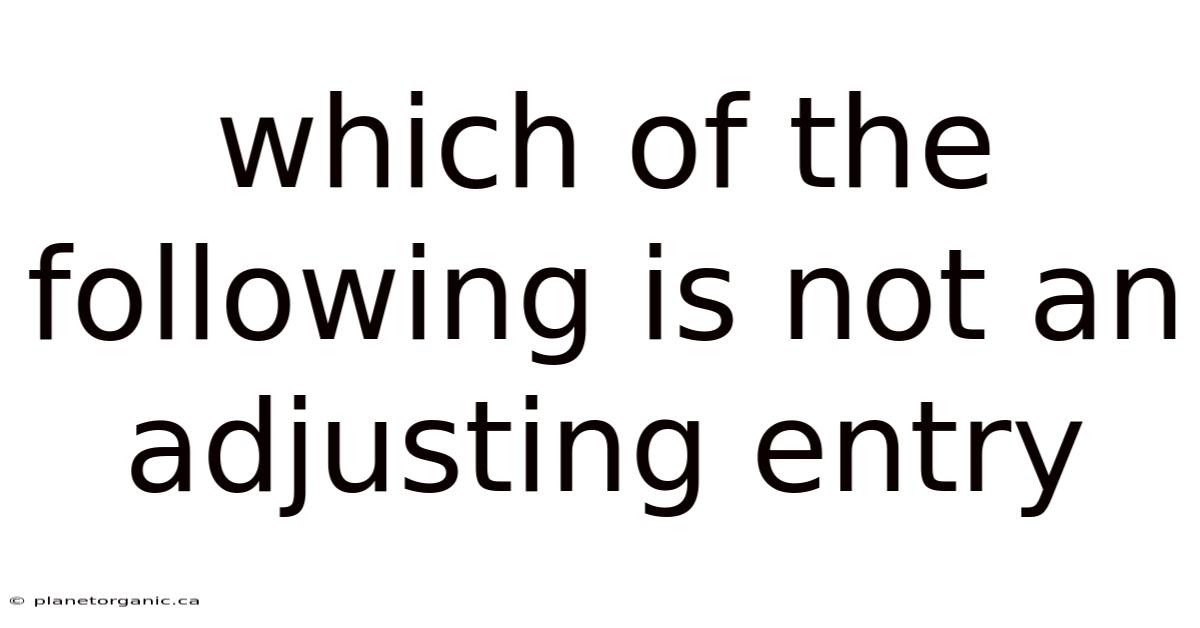 Which Of The Following Is Not An Adjusting Entry