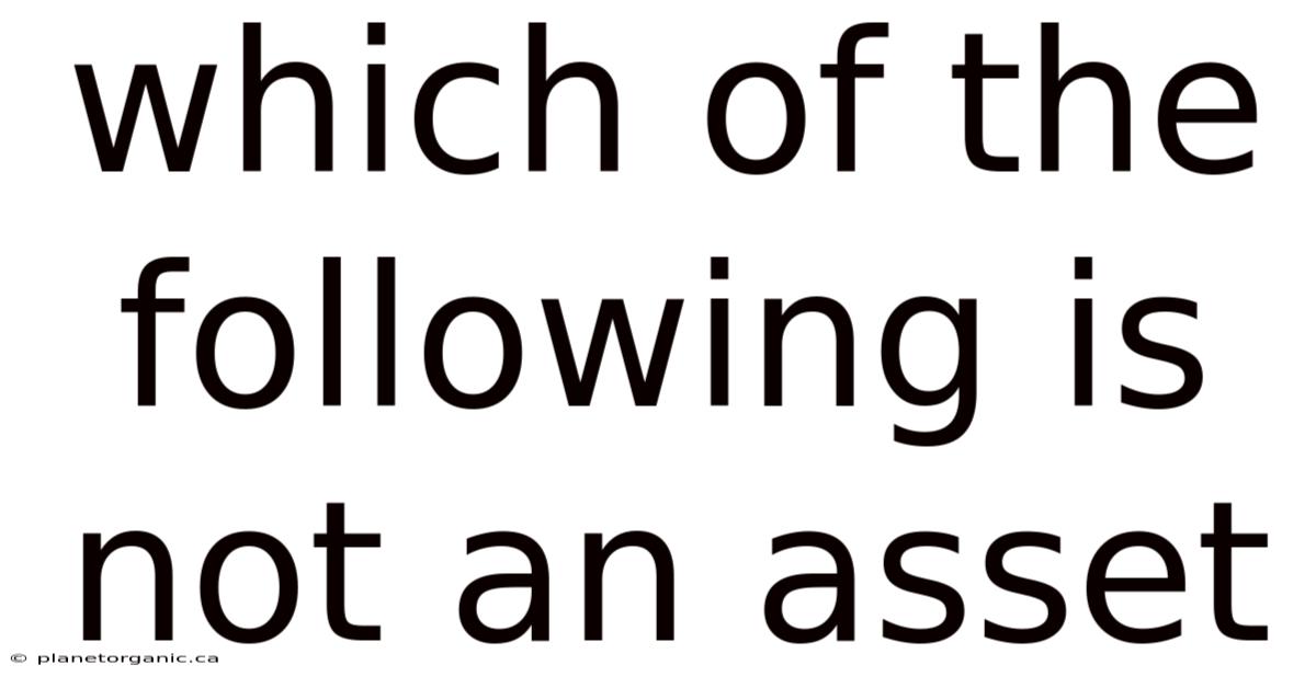 Which Of The Following Is Not An Asset