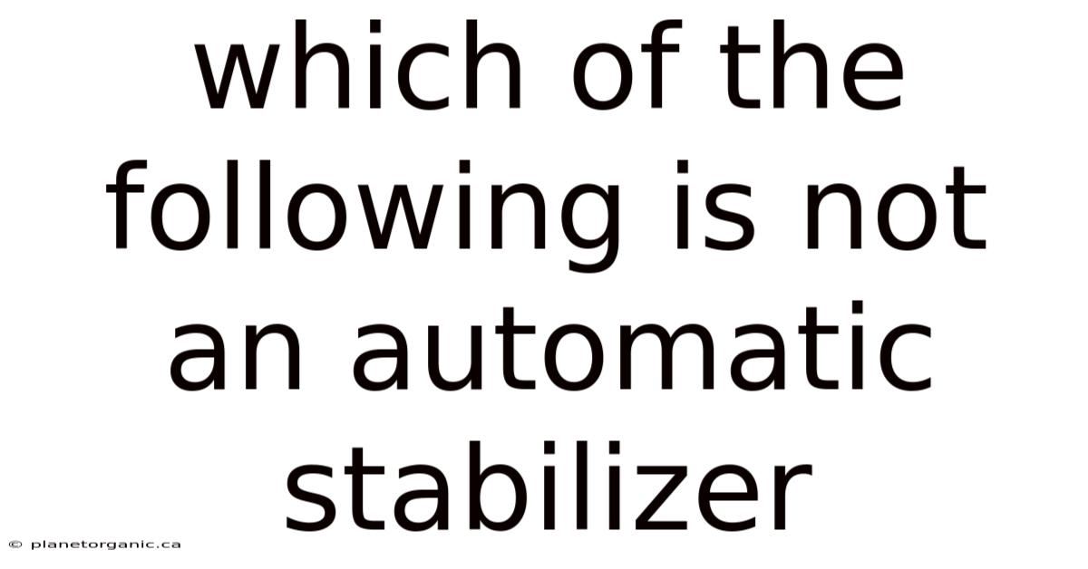 Which Of The Following Is Not An Automatic Stabilizer