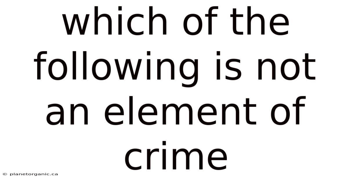 Which Of The Following Is Not An Element Of Crime