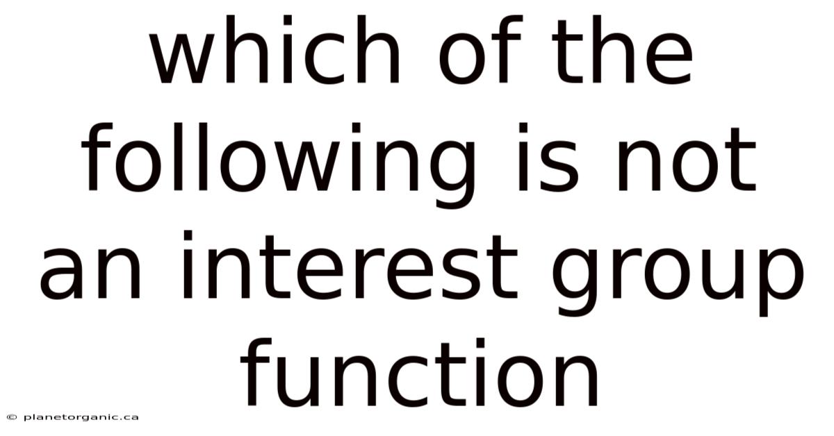 Which Of The Following Is Not An Interest Group Function
