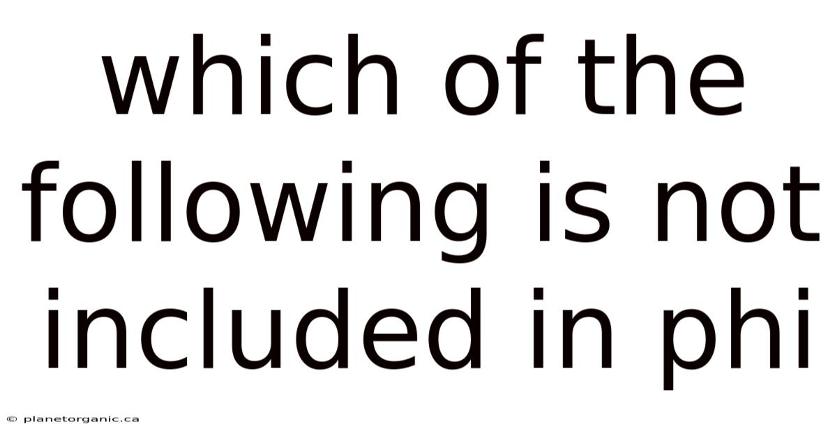 Which Of The Following Is Not Included In Phi