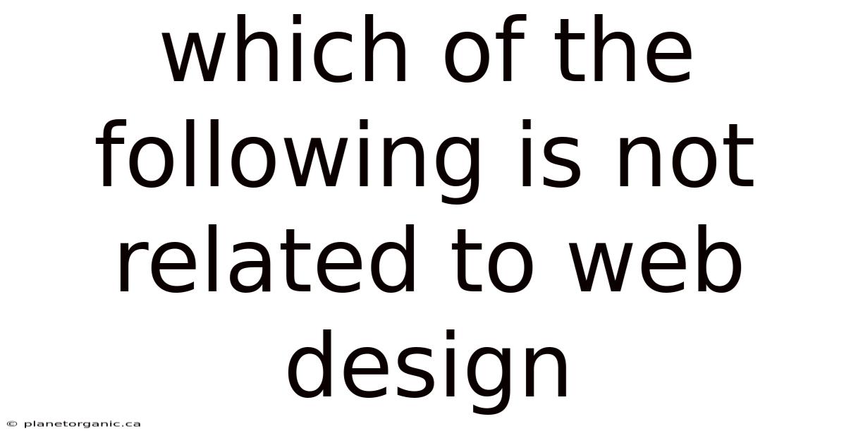 Which Of The Following Is Not Related To Web Design
