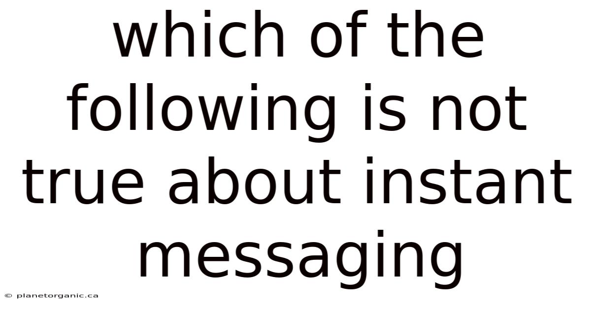 Which Of The Following Is Not True About Instant Messaging