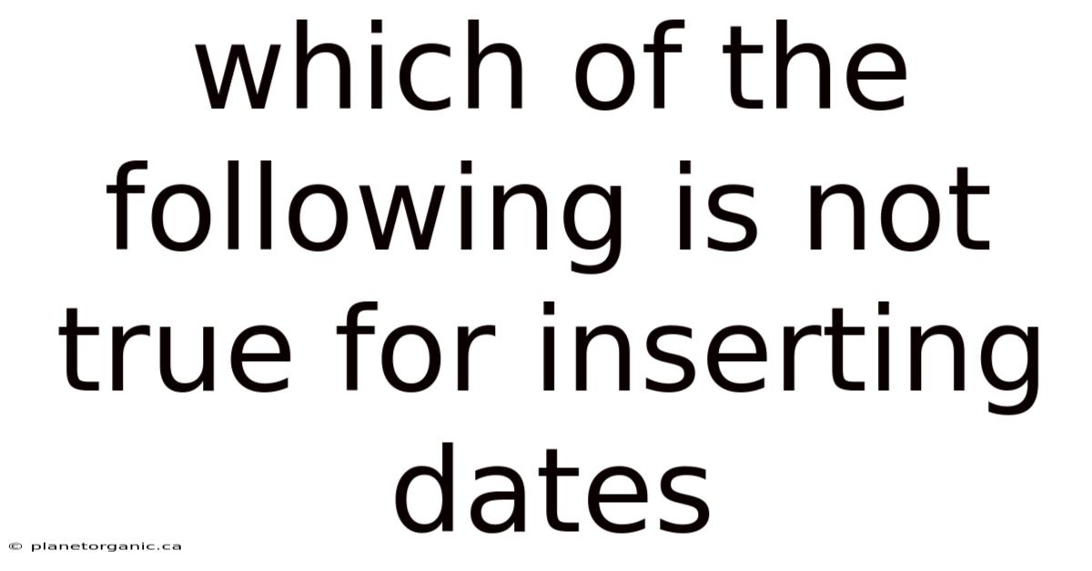 Which Of The Following Is Not True For Inserting Dates