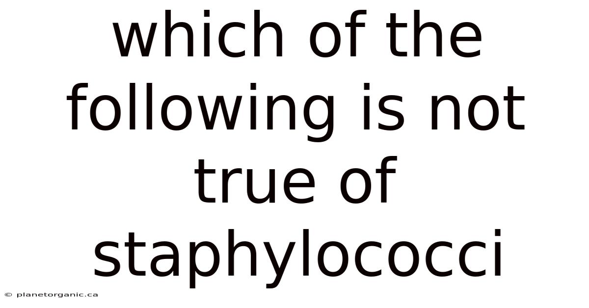 Which Of The Following Is Not True Of Staphylococci