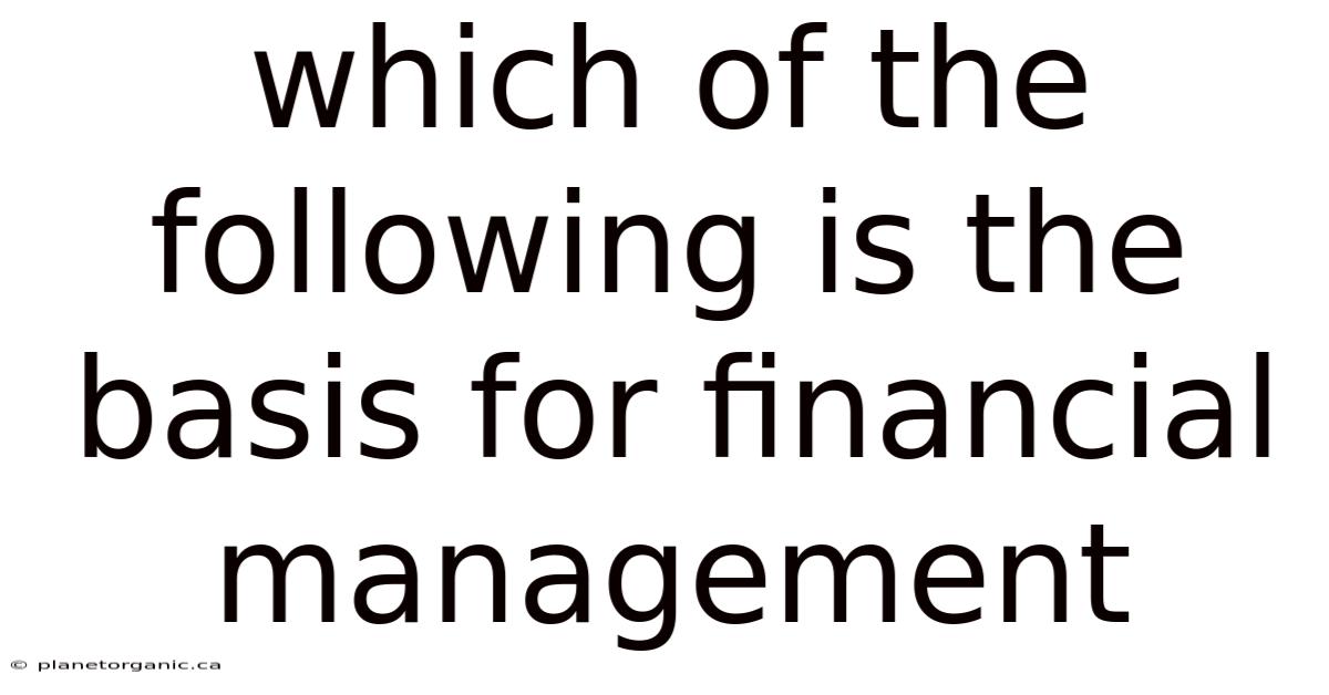Which Of The Following Is The Basis For Financial Management