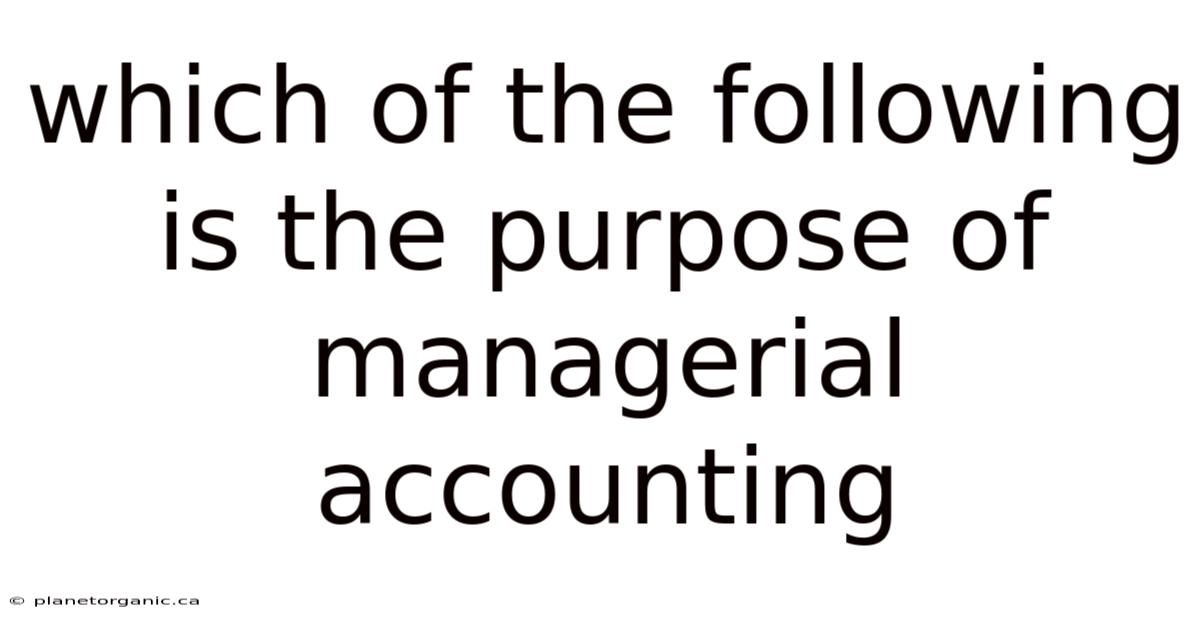 Which Of The Following Is The Purpose Of Managerial Accounting