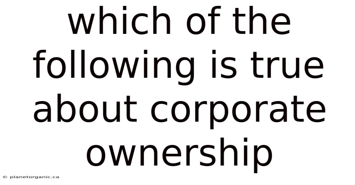 Which Of The Following Is True About Corporate Ownership
