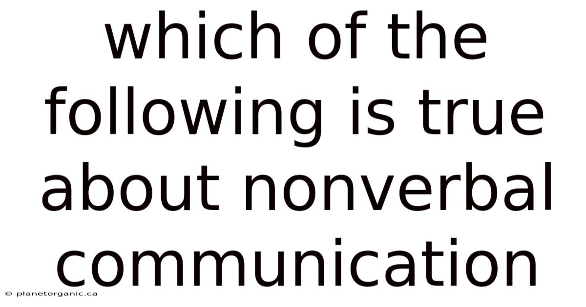 Which Of The Following Is True About Nonverbal Communication