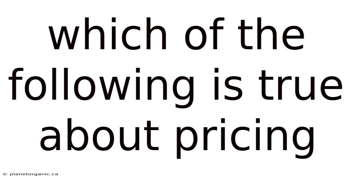 Which Of The Following Is True About Pricing