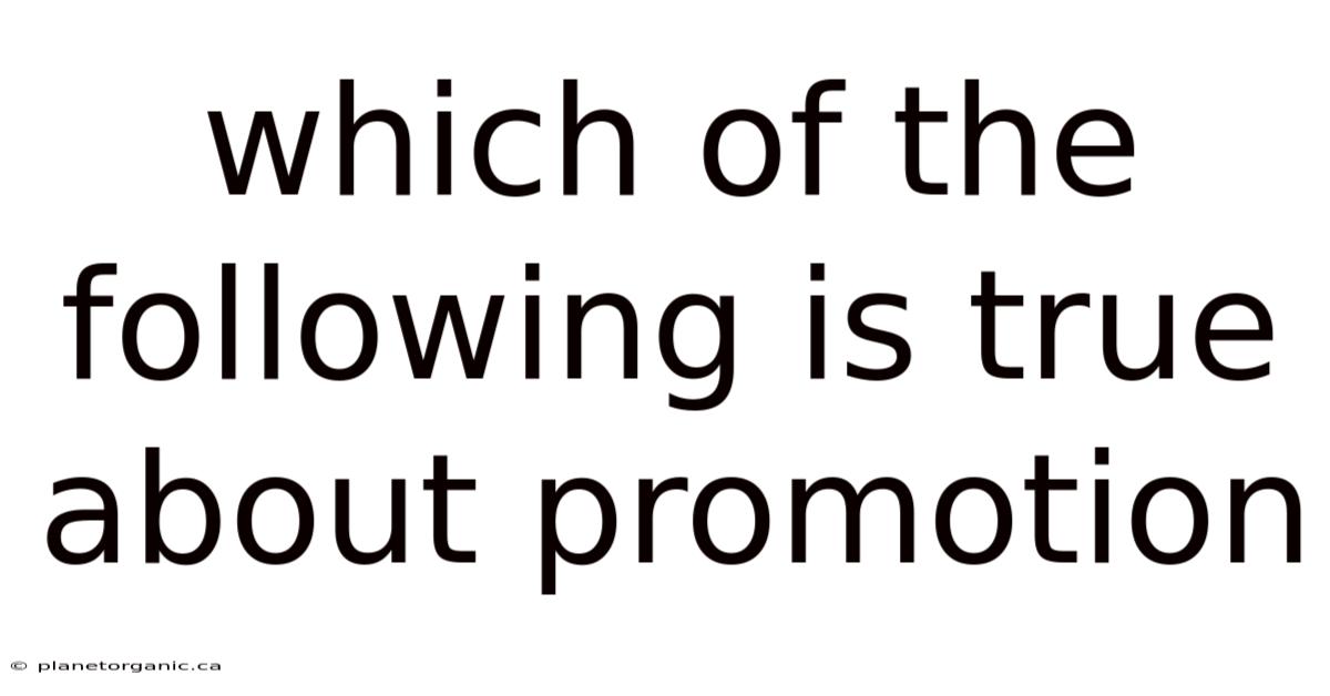 Which Of The Following Is True About Promotion