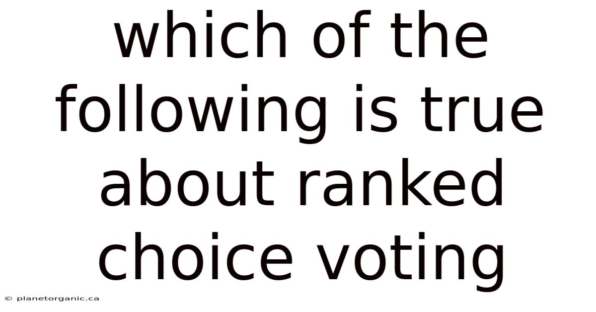 Which Of The Following Is True About Ranked Choice Voting