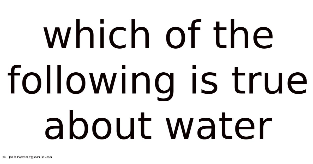 Which Of The Following Is True About Water