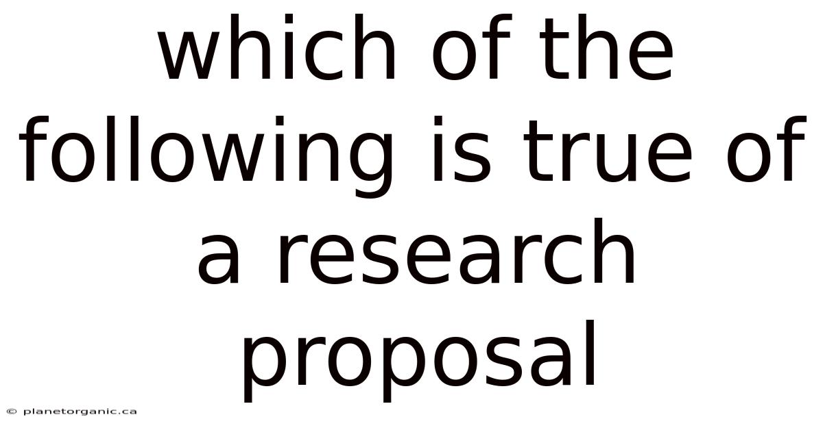 Which Of The Following Is True Of A Research Proposal
