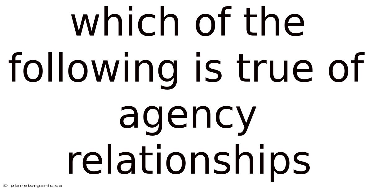 Which Of The Following Is True Of Agency Relationships