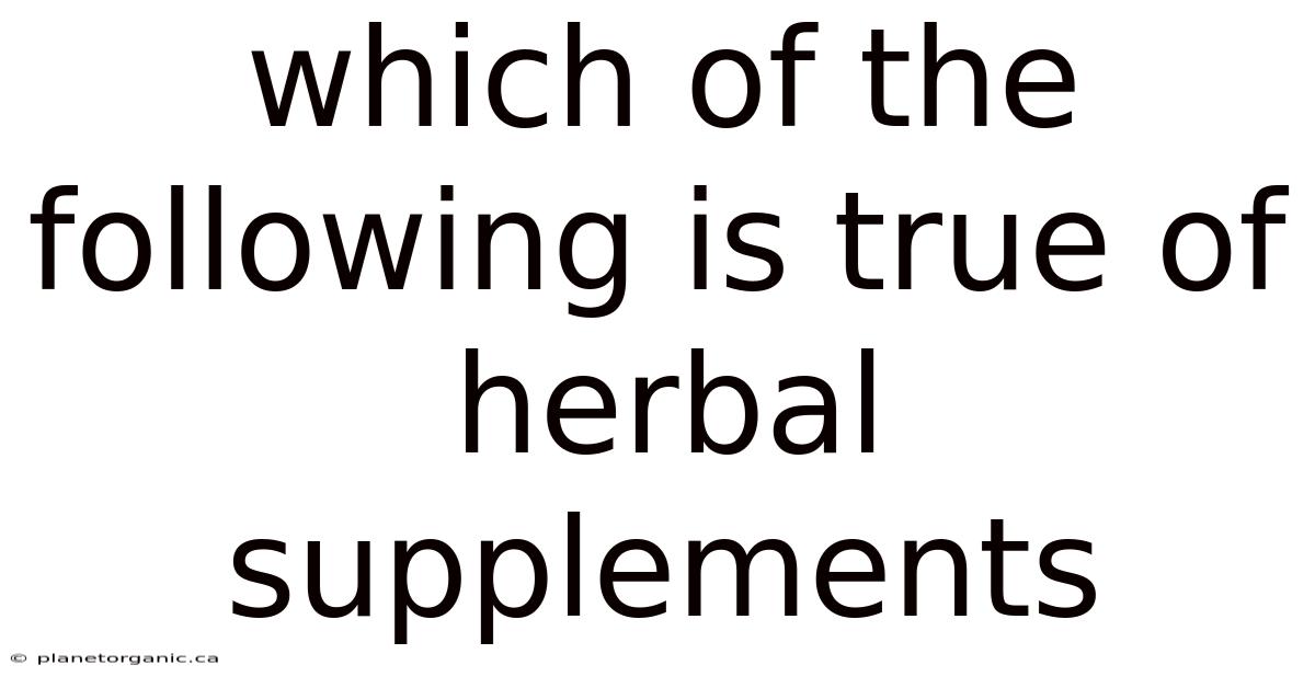 Which Of The Following Is True Of Herbal Supplements