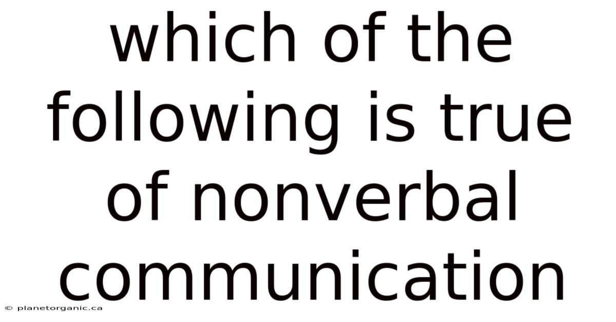 Which Of The Following Is True Of Nonverbal Communication