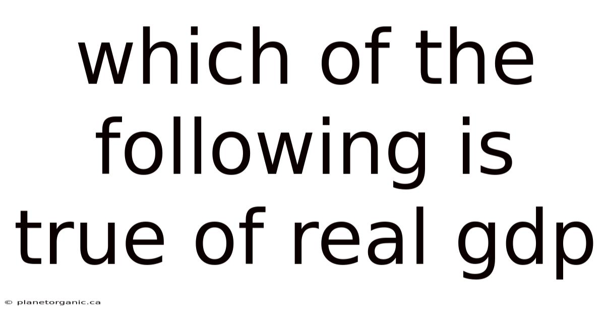 Which Of The Following Is True Of Real Gdp