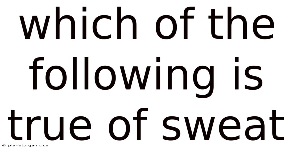 Which Of The Following Is True Of Sweat